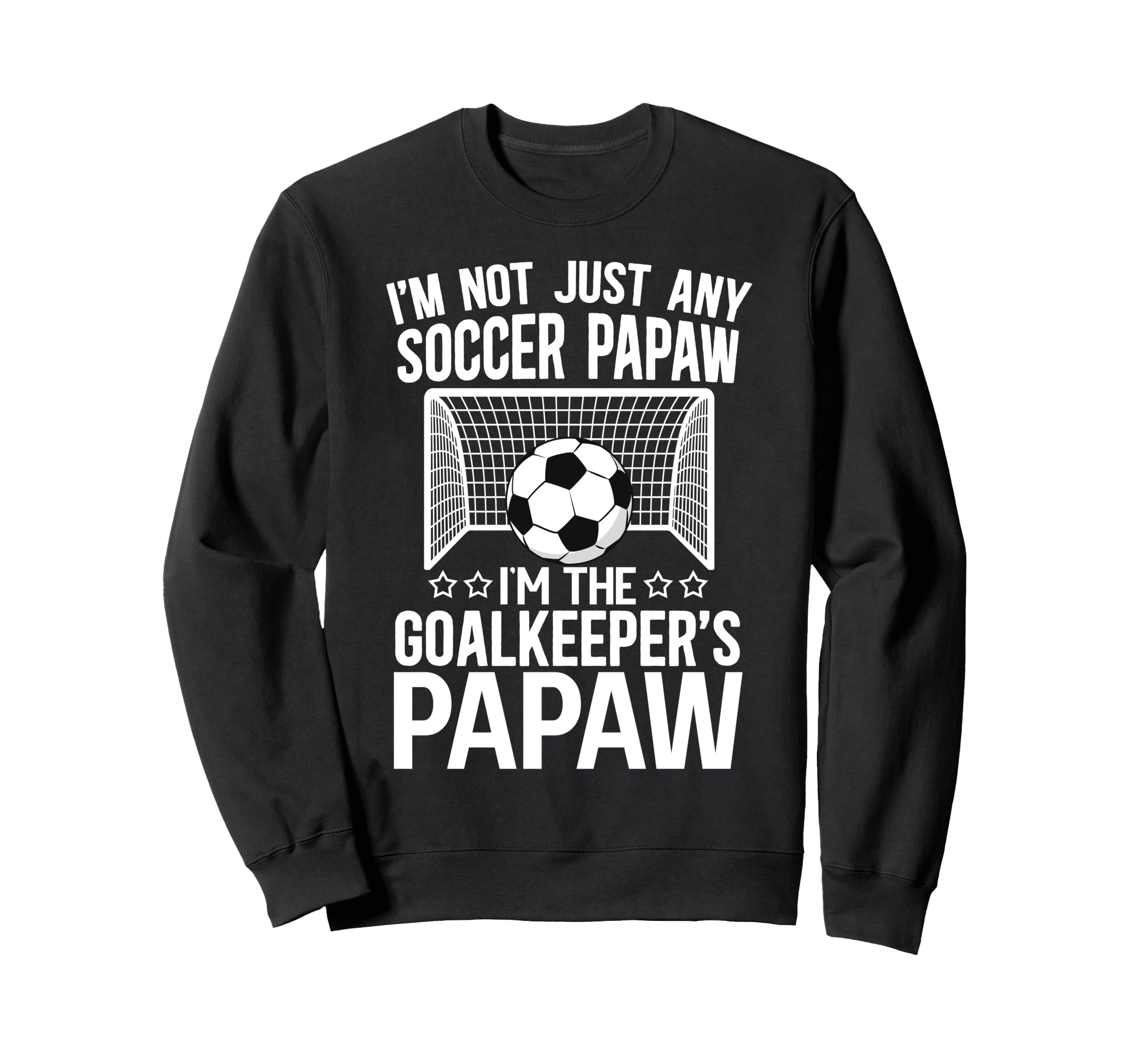 Im Soccer Goalkeeper Papaw Sweatshirt - Casual Everyday Wear for Adults - T-Shirt, Sweatshirt, Hoodie