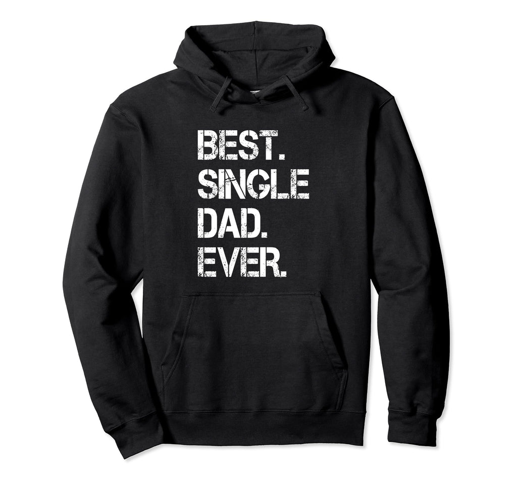 Best Single Dad Ever Single Dad Single Hoodie - Trendy Graphic for Adults - T-Shirt, Sweatshirt, Hoodie