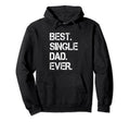 Best Single Dad Ever Single Dad Single Hoodie - Trendy Graphic for Adults - T-Shirt, Sweatshirt, Hoodie