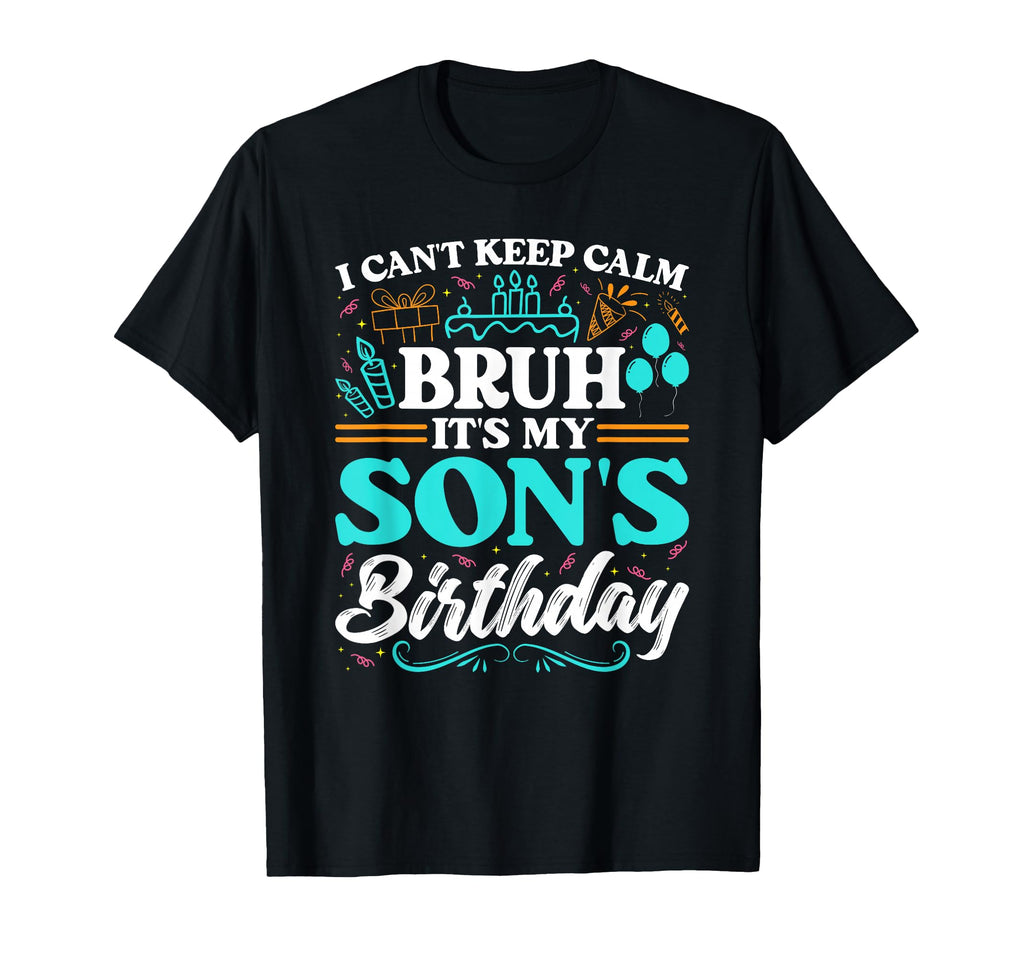 Bruh Its My Sons Birthday Funny Mom Dad T-Shirt - Novelty Apparel Unisex - T-Shirt, Sweatshirt, Hoodie