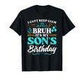 Bruh Its My Sons Birthday Funny Mom Dad T-Shirt - Novelty Apparel Unisex - T-Shirt, Sweatshirt, Hoodie
