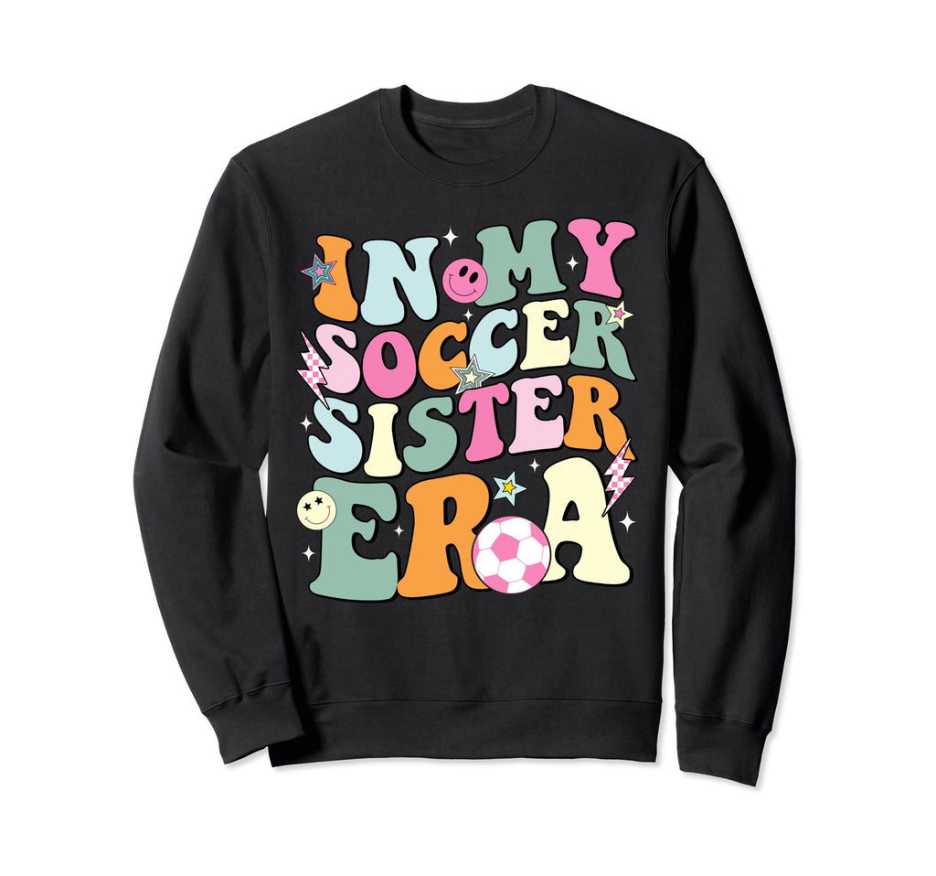 My Soccer Sister Era Groovy Proud Sweatshirt - Unique Graphic Men Women - T-Shirt, Sweatshirt, Hoodie