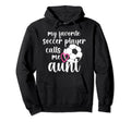 My Favorite Soccer Player Aunt Soccer Hoodie - Casual Everyday Wear Unisex - T-Shirt, Sweatshirt, Hoodie