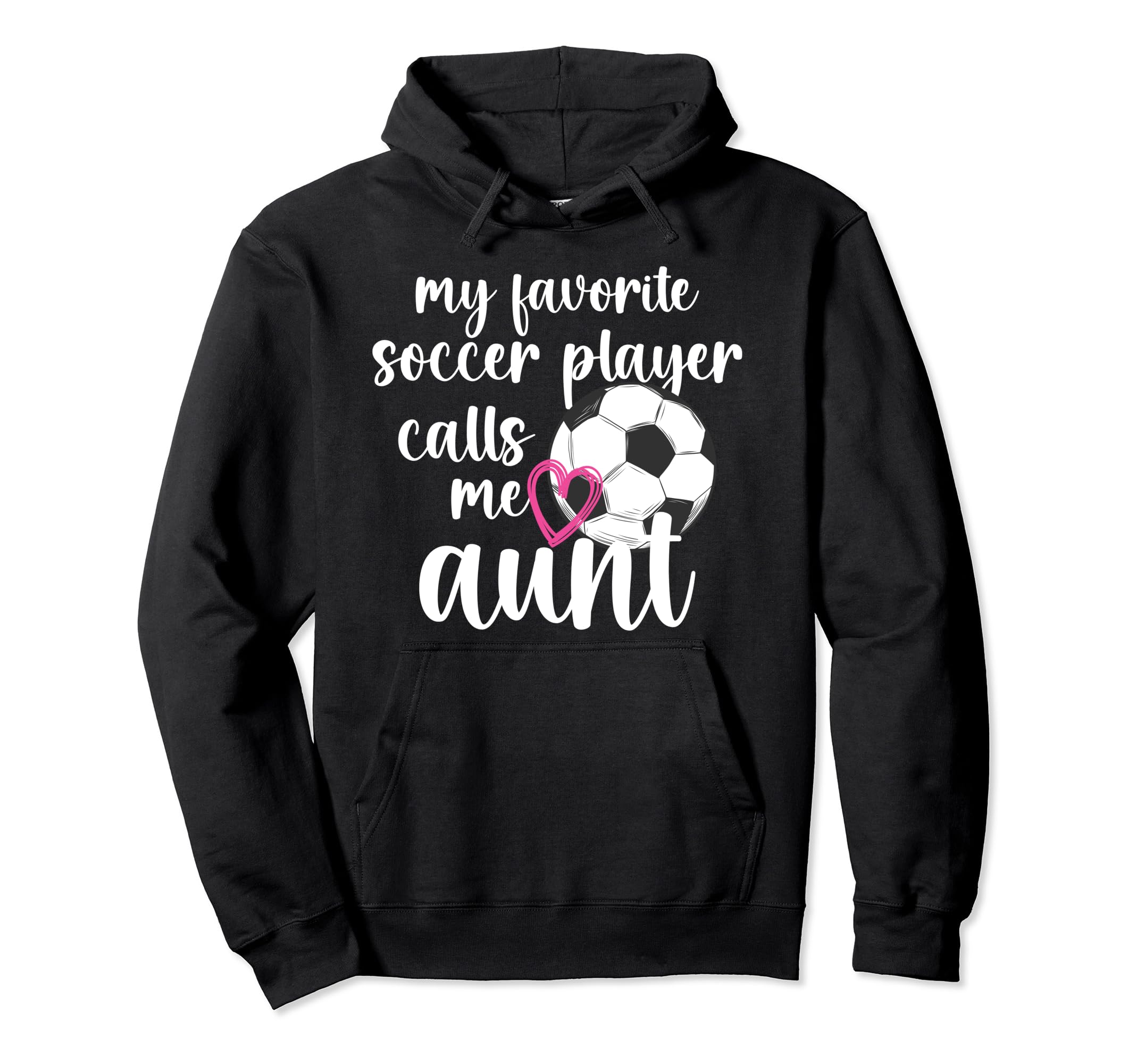 My Favorite Soccer Player Aunt Soccer Hoodie - Casual Everyday Wear Unisex - T-Shirt, Sweatshirt, Hoodie