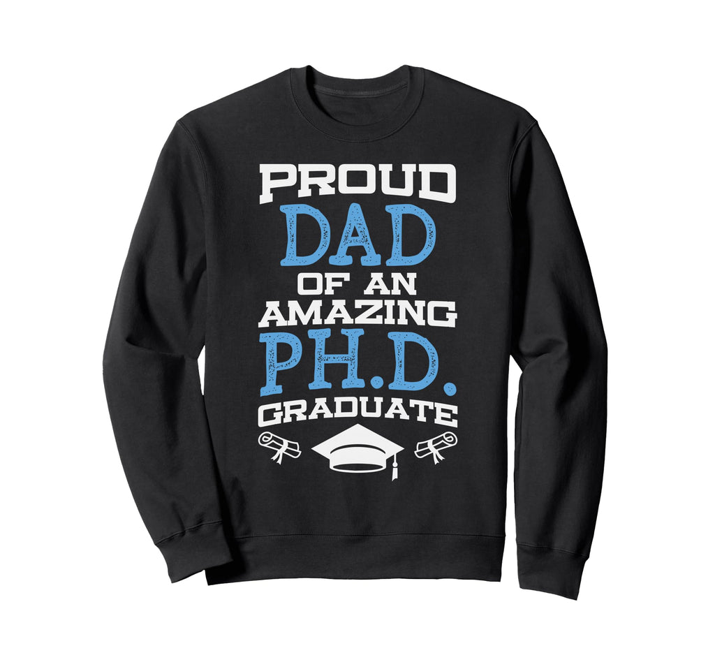 Dad Phd Graduate Doctorate Sweatshirt - Unique Graphic for Adults - T-Shirt, Sweatshirt, Hoodie