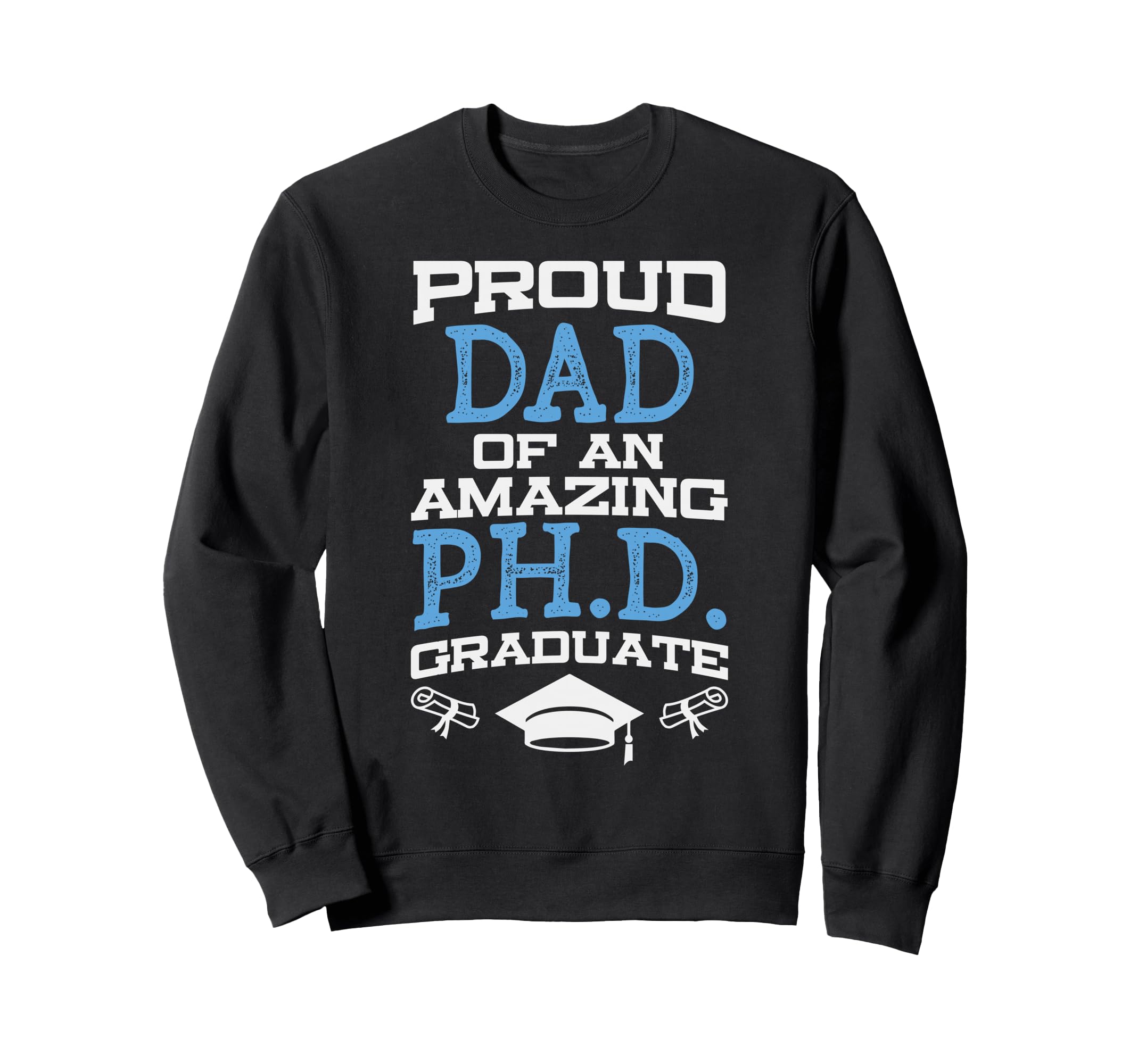 Dad Phd Graduate Doctorate Sweatshirt - Unique Graphic for Adults - T-Shirt, Sweatshirt, Hoodie