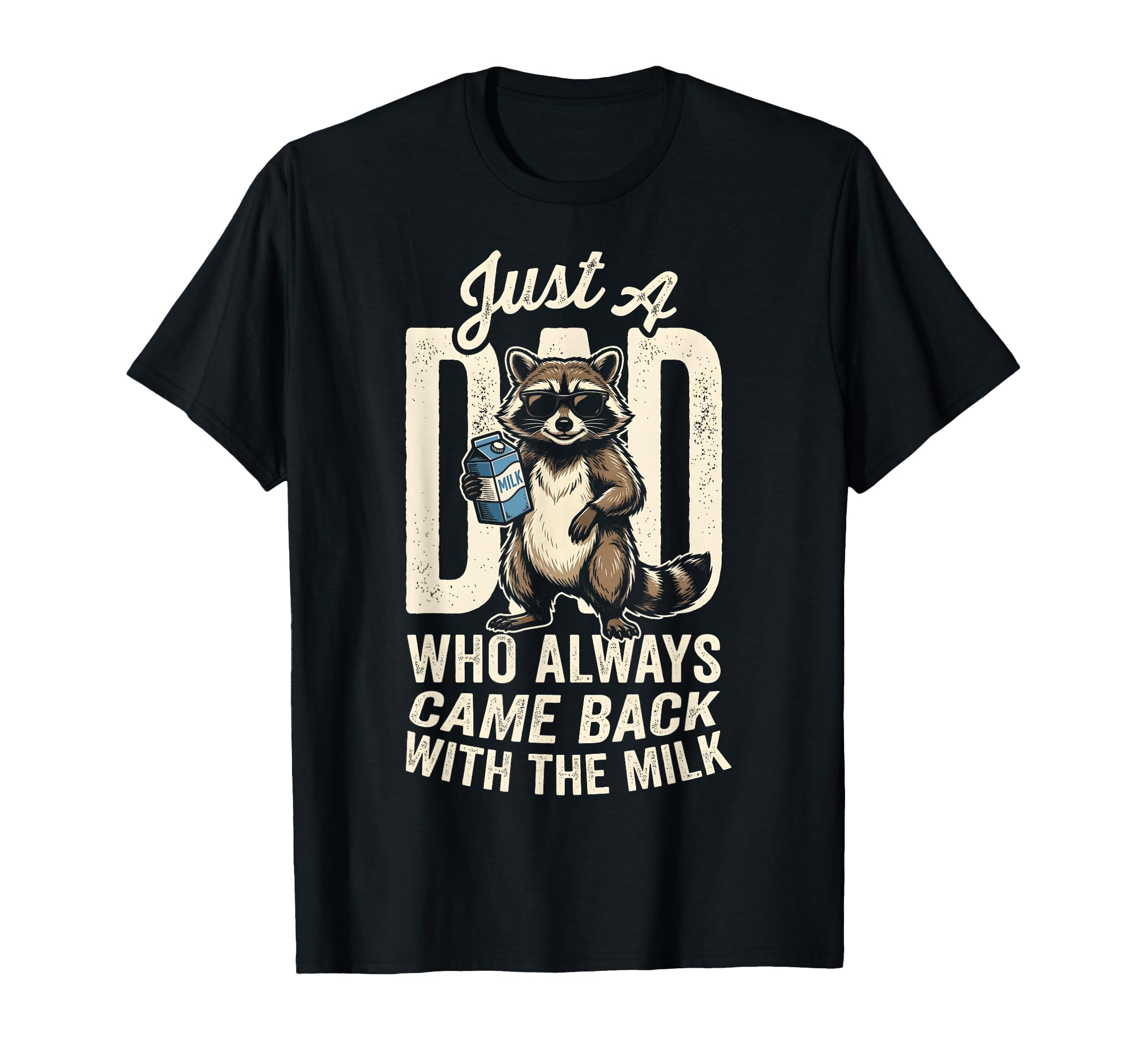 Just Dad Who Always Came Back Milk Raccoon T-Shirt - Unique Graphic Unisex - T-Shirt, Sweatshirt, Hoodie