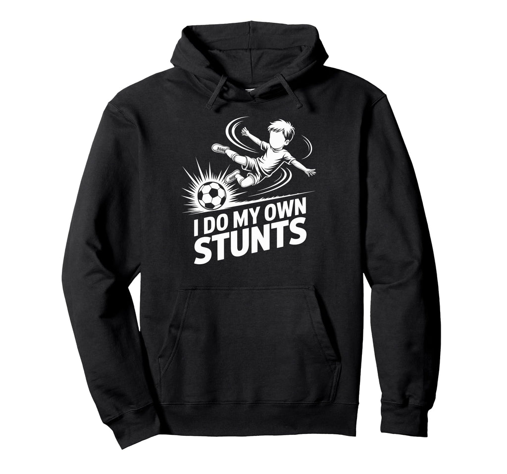 I Do My Own Stunts Soccer Player Hoodie - Novelty Apparel for Adults - T-Shirt, Sweatshirt, Hoodie