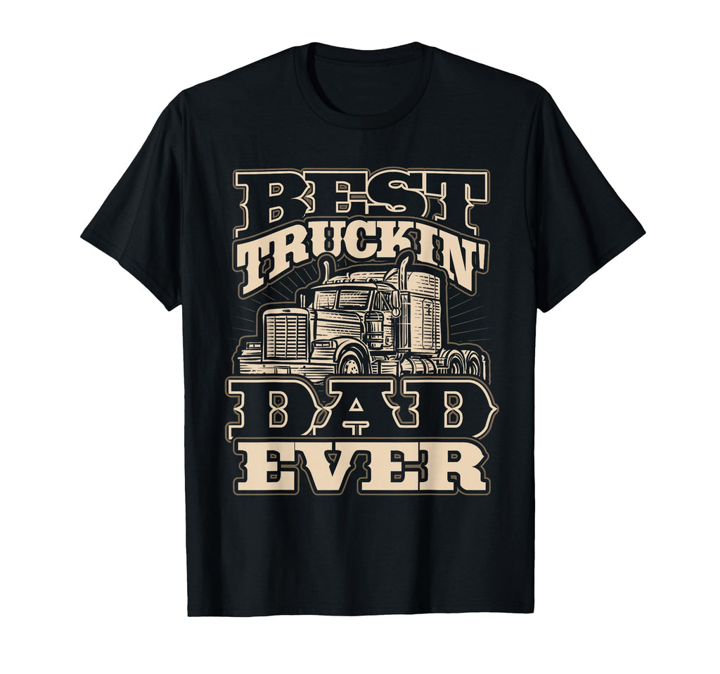 Best Truckin Dad Ever Funny Trucker T-Shirt - Trendy Graphic for Adults - T-Shirt, Sweatshirt, Hoodie