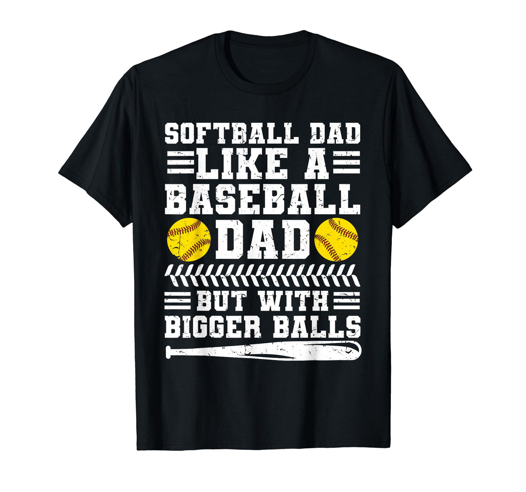 Softball Dad Like Baseball Dad But Bigger T-Shirt - Graphic Print Unisex - T-Shirt, Sweatshirt, Hoodie