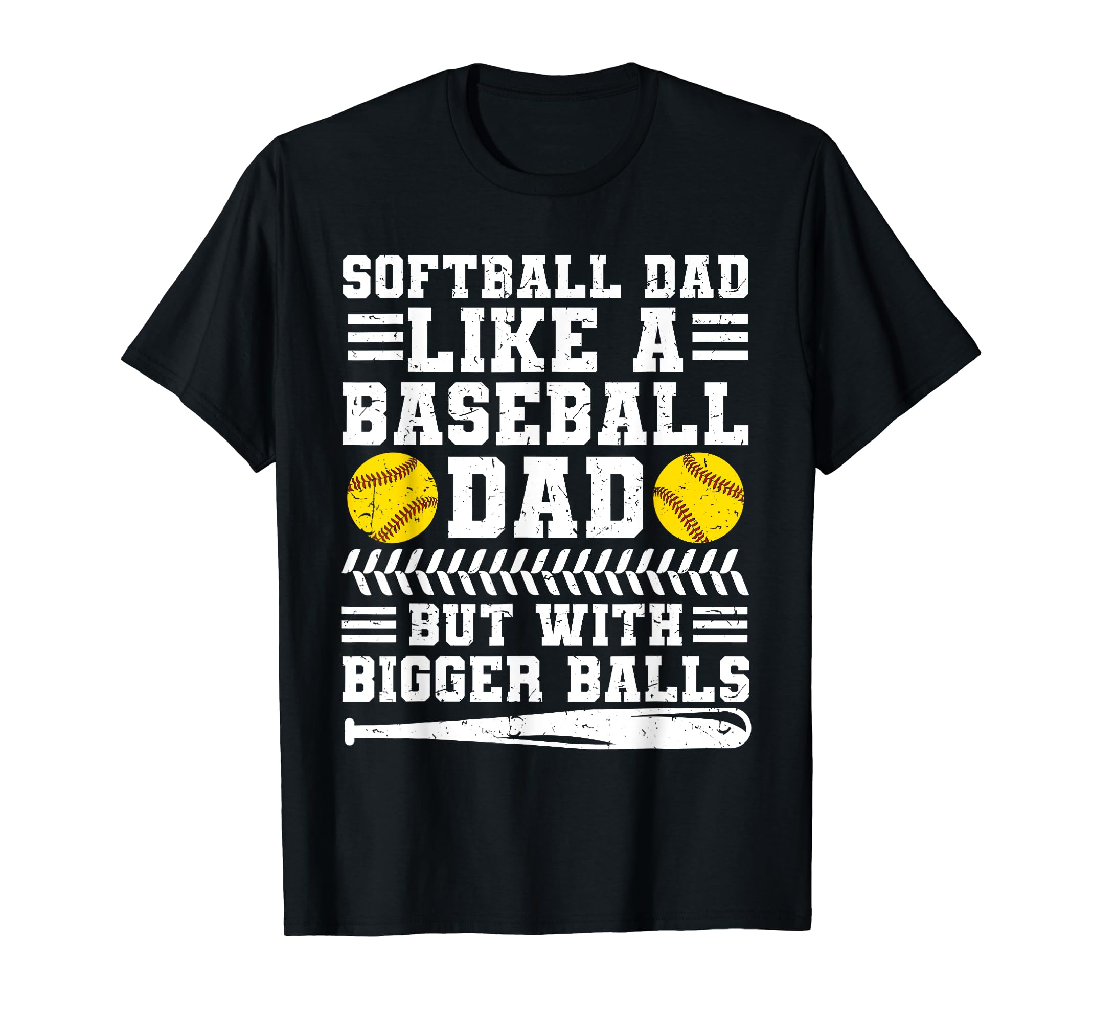 Softball Dad Like Baseball Dad But Bigger T-Shirt - Graphic Print Unisex - T-Shirt, Sweatshirt, Hoodie