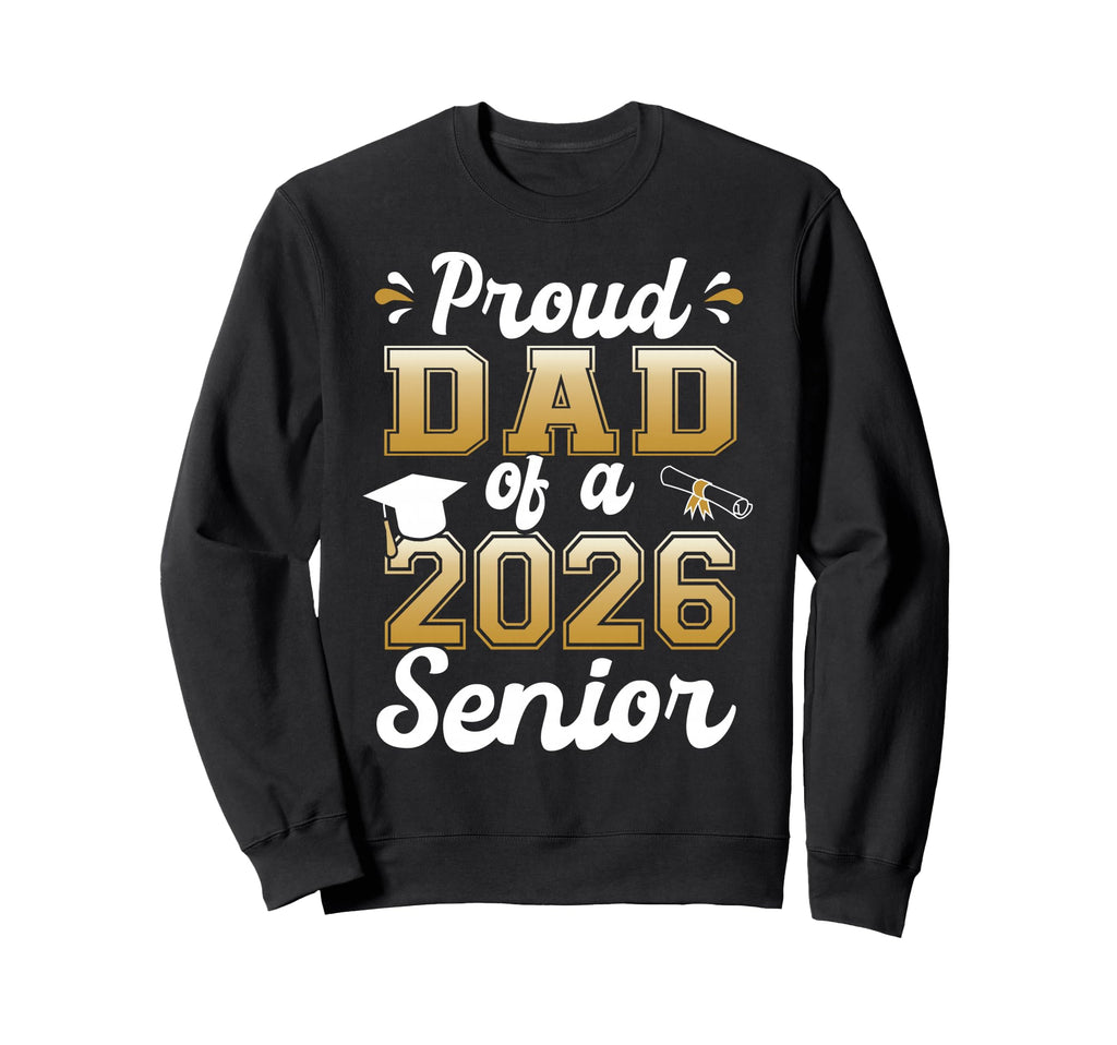 Proud Dad 2026 Senior Funny Sweatshirt - Aesthetic Graphic Men Women - T-Shirt, Sweatshirt, Hoodie