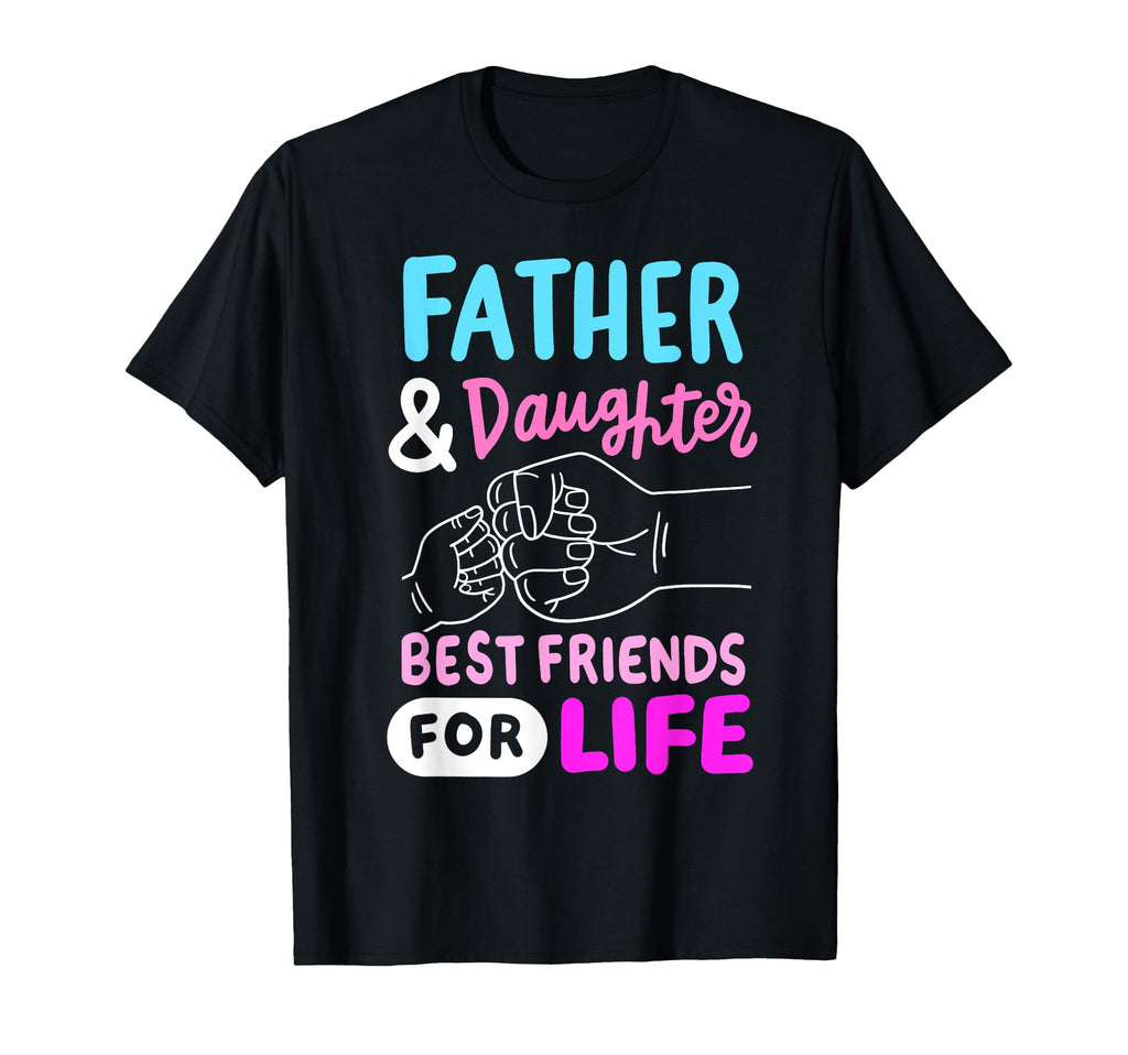 Father And Daughter Best Friends Life Dad T-Shirt - Graphic Print Unisex - T-Shirt, Sweatshirt, Hoodie