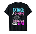 Father And Daughter Best Friends Life Dad T-Shirt - Graphic Print Unisex - T-Shirt, Sweatshirt, Hoodie