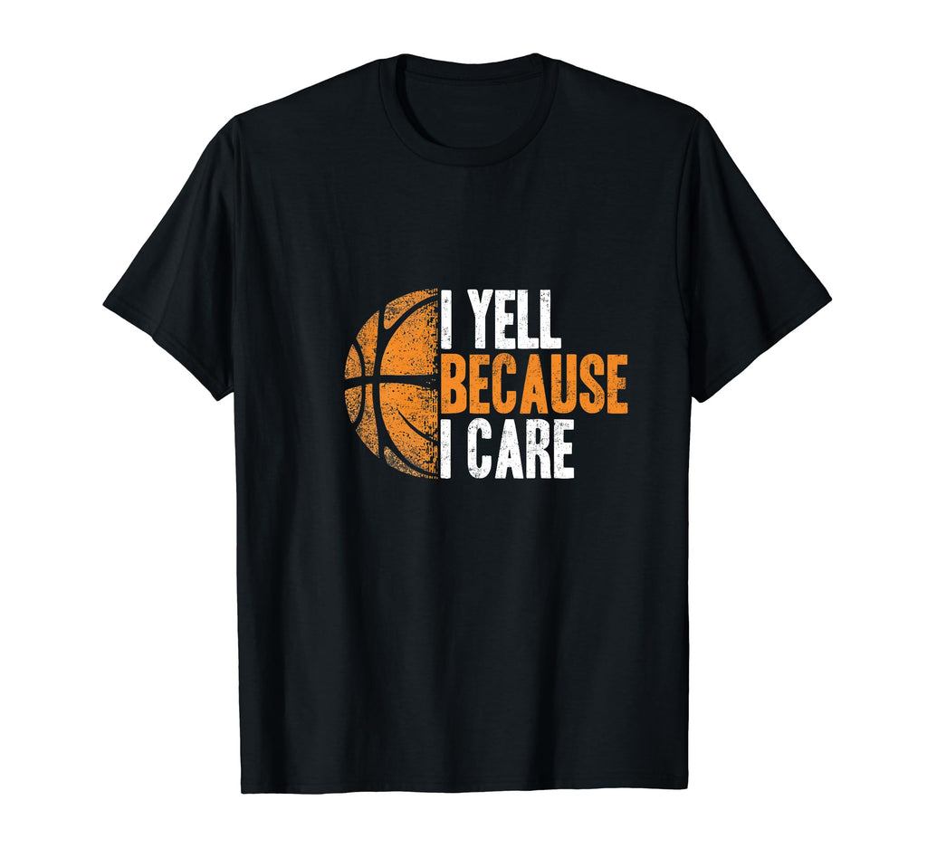 Funny Basketball Fan I Yell Because T-Shirt - Custom Art Print for Adults - T-Shirt, Sweatshirt, Hoodie