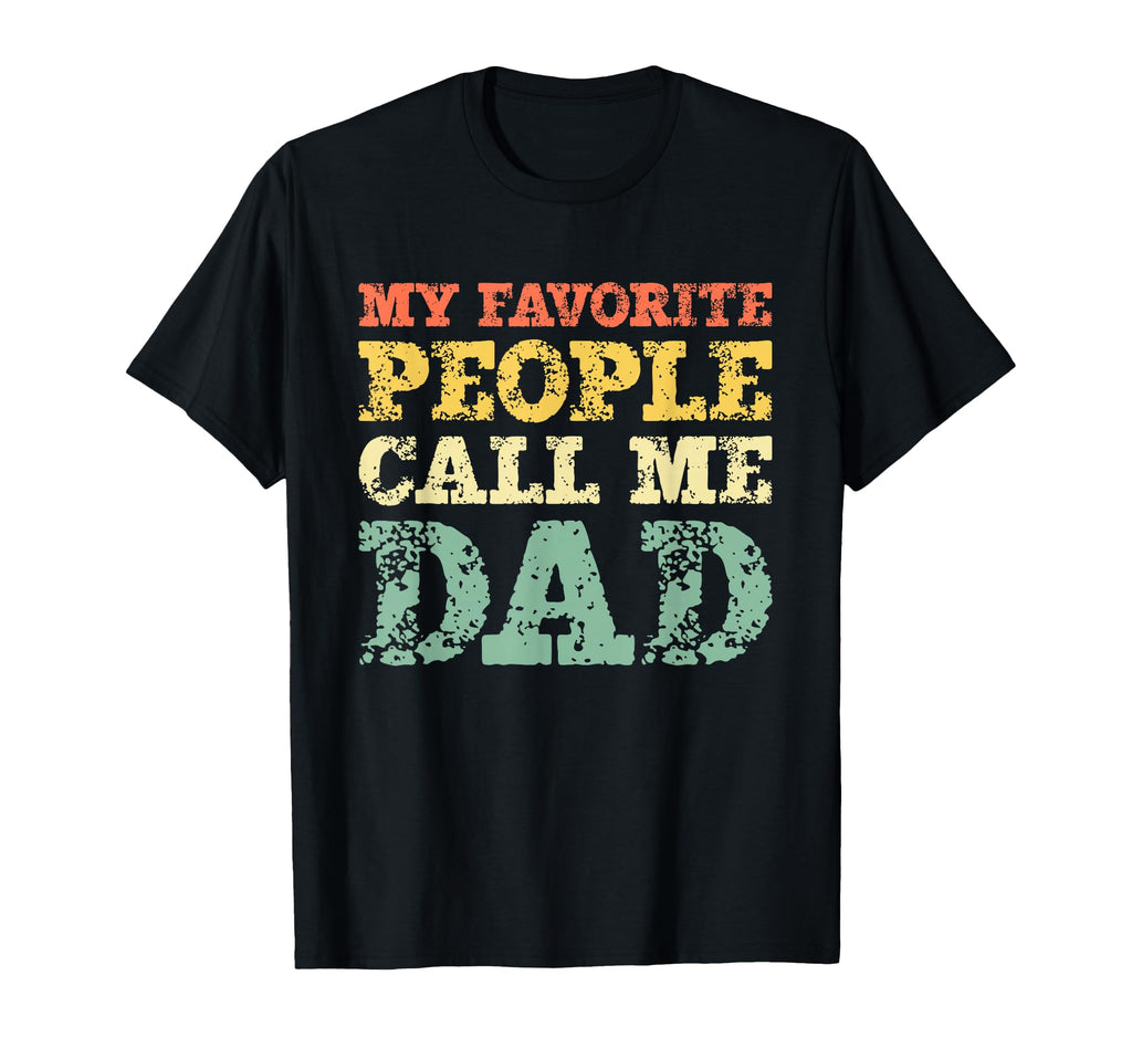 My Favorite People Call Me Dad T-Shirt - Casual Everyday Wear for Adults - T-Shirt, Sweatshirt, Hoodie