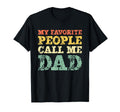 My Favorite People Call Me Dad T-Shirt - Casual Everyday Wear for Adults - T-Shirt, Sweatshirt, Hoodie