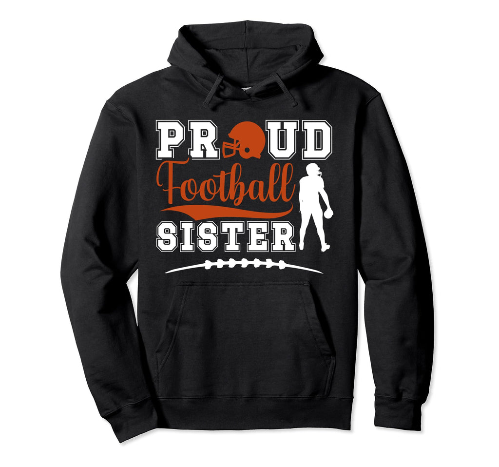 Proud Football Sister Football Players Hoodie - Novelty Apparel for Adults - T-Shirt, Sweatshirt, Hoodie