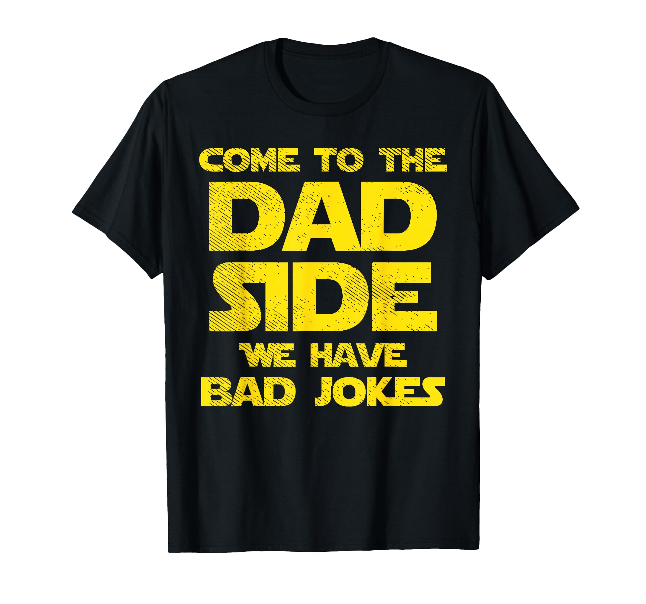 Come To Dad Side We Have Bad Jokes T-Shirt - Fun Novelty Design for Adults - T-Shirt, Sweatshirt, Hoodie