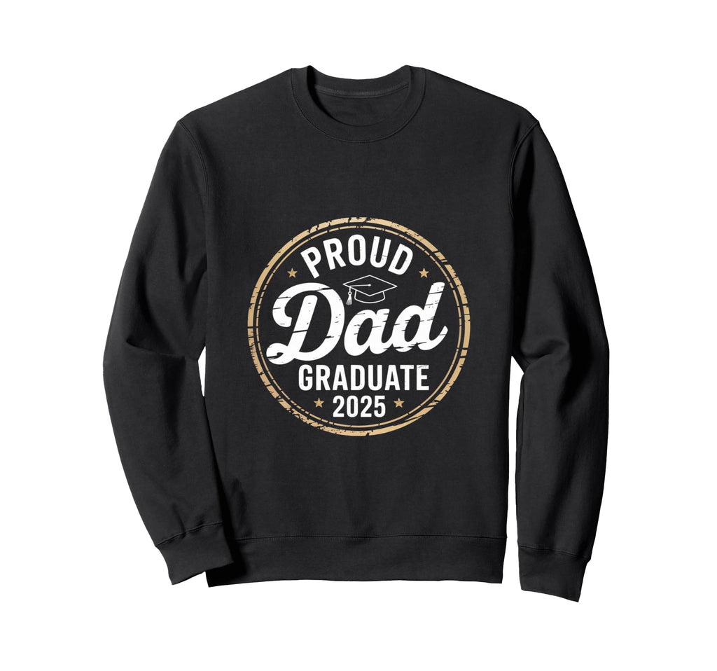 Proud Dad 2025 Graduate Honor Sweatshirt - Streetwear Style Men Women - T-Shirt, Sweatshirt, Hoodie