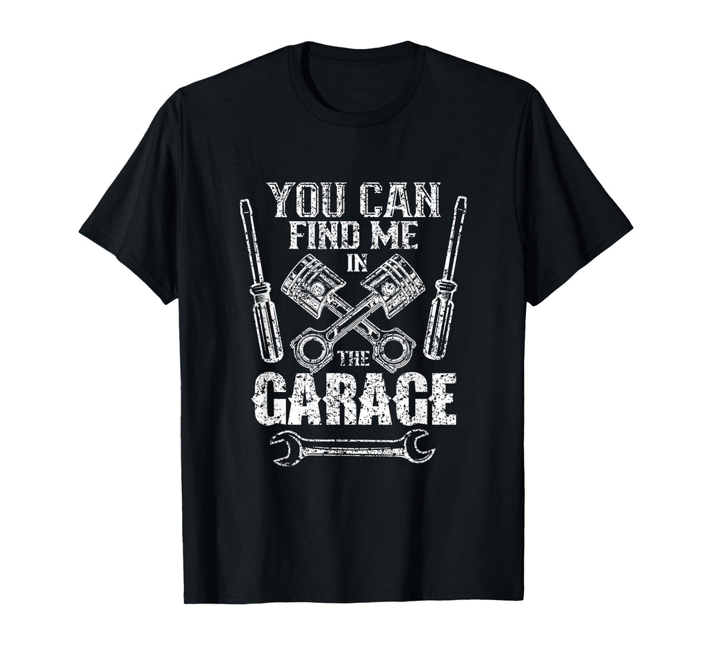 You Can Find Me Garage Mechanic T-Shirt - Custom Art Print Men Women - T-Shirt, Sweatshirt, Hoodie