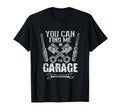 You Can Find Me Garage Mechanic T-Shirt - Custom Art Print Men Women - T-Shirt, Sweatshirt, Hoodie