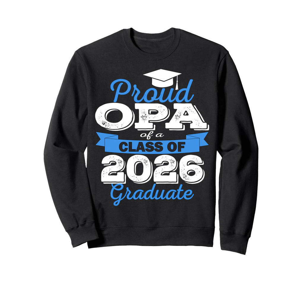 Super Proud Opa 2026 Graduate Senior Sweatshirt - Streetwear Style Unisex - T-Shirt, Sweatshirt, Hoodie