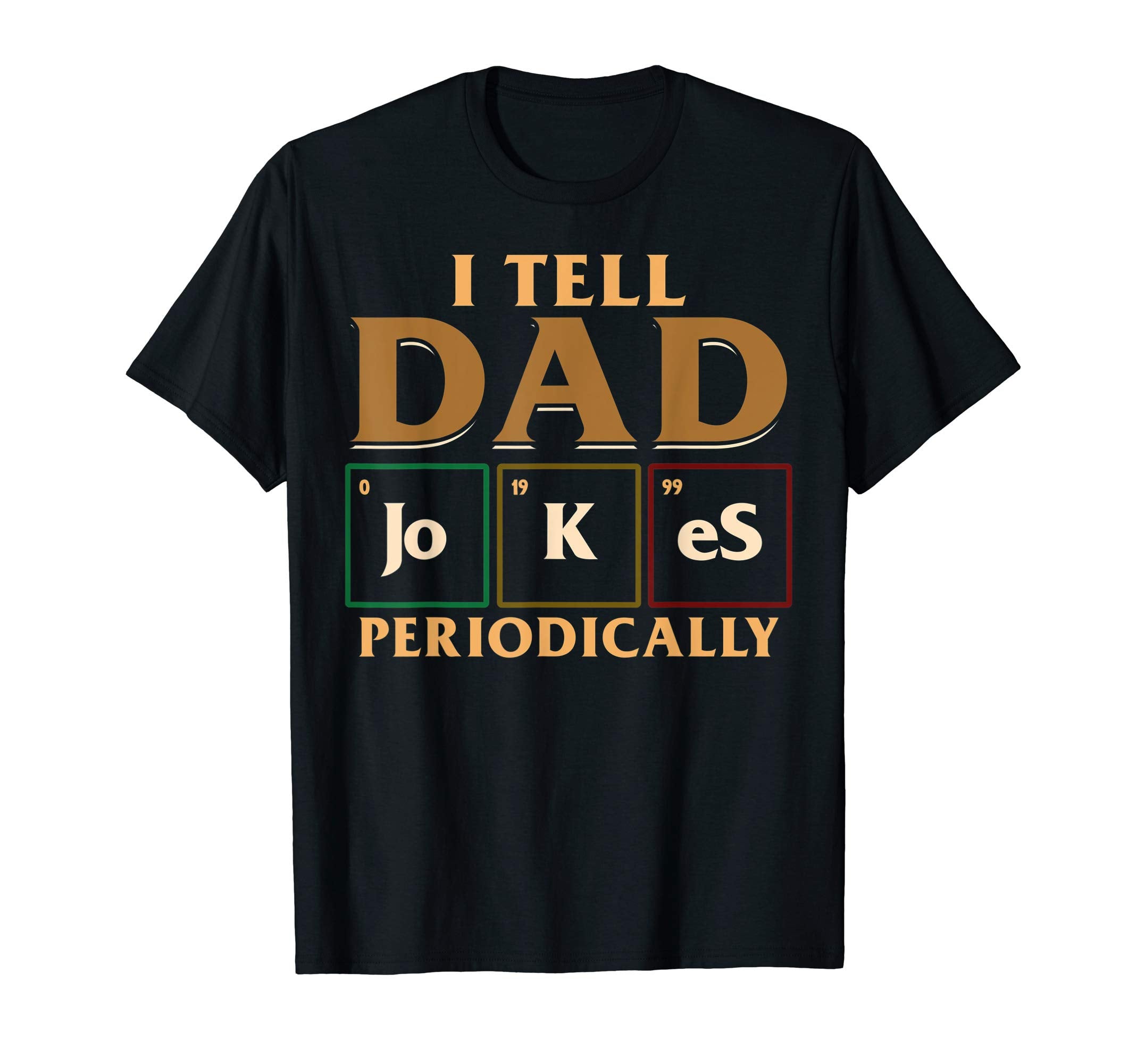 I Tell Dad Jokes Periodically Science T-Shirt - Graphic Print Men Women - T-Shirt, Sweatshirt, Hoodie
