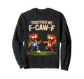 F Caw F Rooster Funny Bird Fcawf Sweatshirt - Graphic Print Men Women - T-Shirt, Sweatshirt, Hoodie