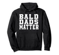 Bald Dads Hair Loss Baldness Funny Joke Hoodie - Aesthetic Graphic Unisex - T-Shirt, Sweatshirt, Hoodie