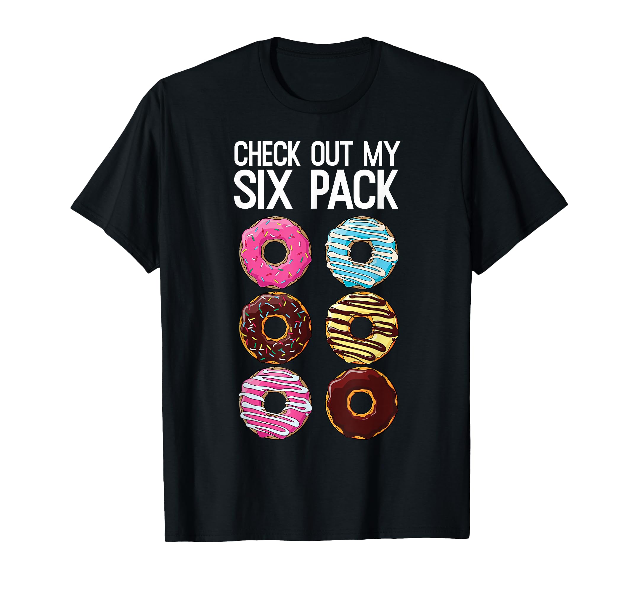 Check Out My Six Pack Funny Donut Lover T-Shirt - Streetwear Style Unisex - T-Shirt, Sweatshirt, Hoodie