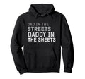 Dad Streets Daddy Sheets Fathers Day Dad Hoodie - Unique Graphic Men Women - T-Shirt, Sweatshirt, Hoodie
