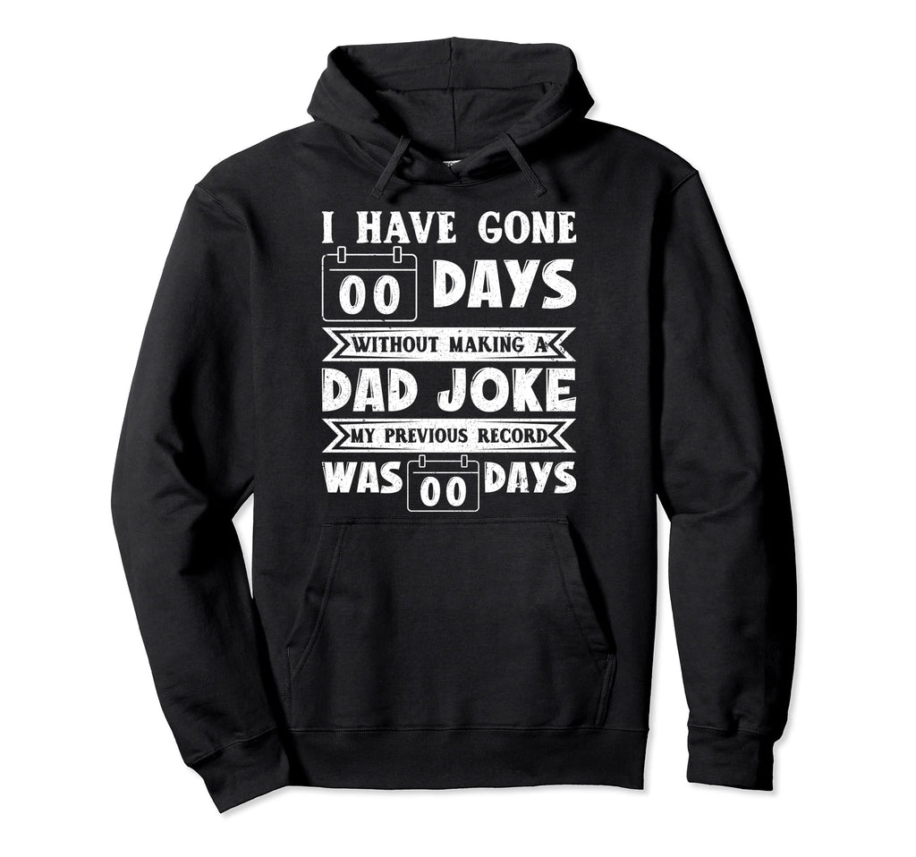 I Have Gone 0 Days Without Making Hoodie - Casual Everyday Wear Men Women - T-Shirt, Sweatshirt, Hoodie