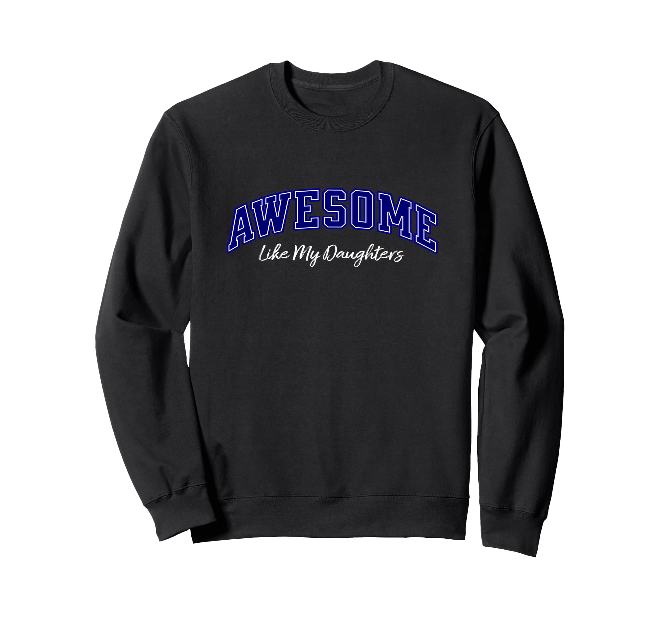 Awesome Like My Daughters Dad Funny Sweatshirt - Aesthetic Graphic Unisex - T-Shirt, Sweatshirt, Hoodie
