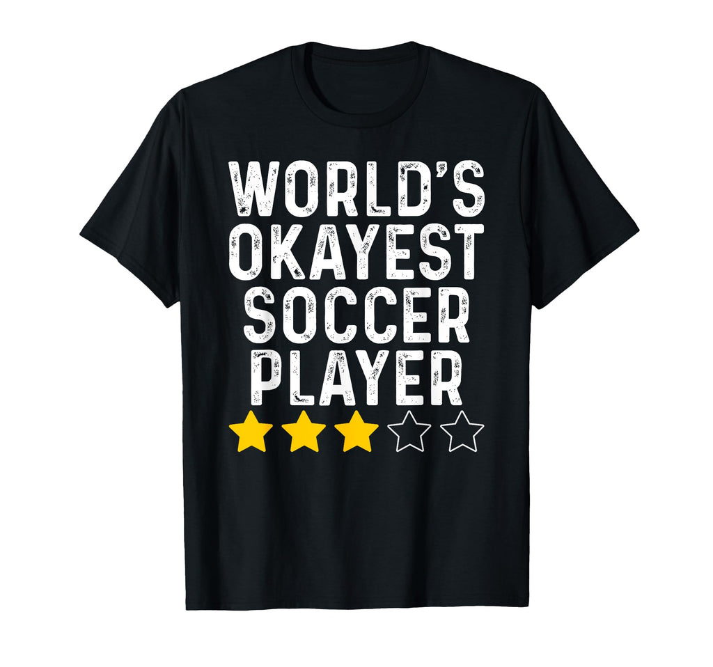 Worlds Okayest Soccer Player Funny Soccer T-Shirt - Graphic Print Unisex - T-Shirt, Sweatshirt, Hoodie