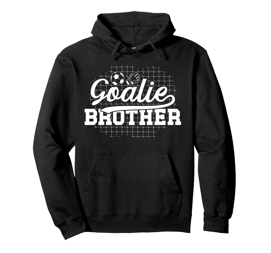 Soccer Goalie Brother Soccer Keeper Hoodie - Unique Graphic Men Women - T-Shirt, Sweatshirt, Hoodie