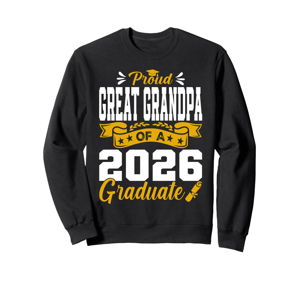 Proud Great Grandpa 2026 Graduate Sweatshirt - Trendy Graphic Men Women - T-Shirt, Sweatshirt, Hoodie