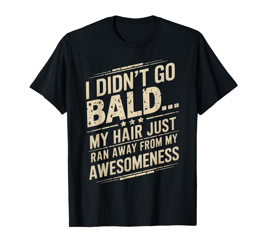 Mens Hair Just Ran Away Funny Bald Head T-Shirt - Graphic Print Unisex - T-Shirt, Sweatshirt, Hoodie