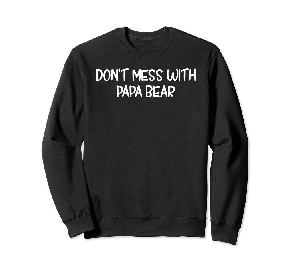 Funny Papa Bear Dont Mess Papa Sweatshirt - Minimalist Print for Adults - T-Shirt, Sweatshirt, Hoodie