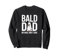 Funny Bald Dad No Hair Dont Care Sweatshirt - Trendy Graphic Unisex - T-Shirt, Sweatshirt, Hoodie