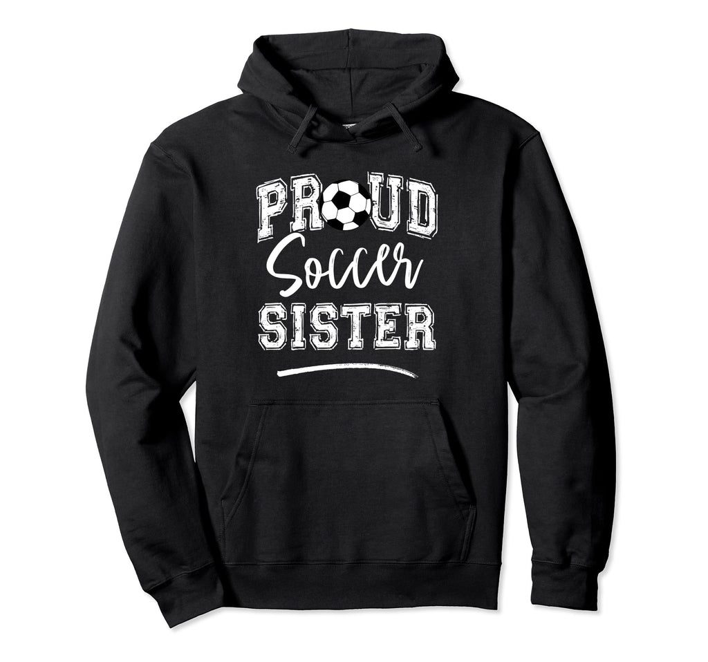 Proud Soccer Sister Funny Loudly Hoodie - Aesthetic Graphic Men Women - T-Shirt, Sweatshirt, Hoodie