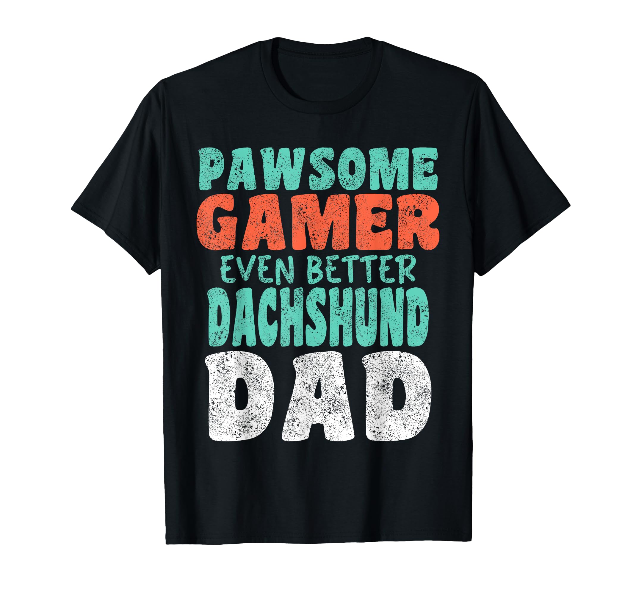 Pawsome Gamer Even Better Dachshund Dad T-Shirt - Unique Graphic Men Women - T-Shirt, Sweatshirt, Hoodie
