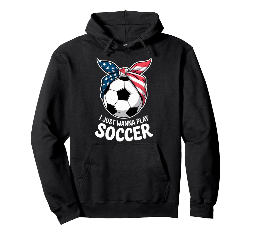 I Just Wanna Play Soccer Player Fan Hoodie - Custom Art Print for Adults - T-Shirt, Sweatshirt, Hoodie