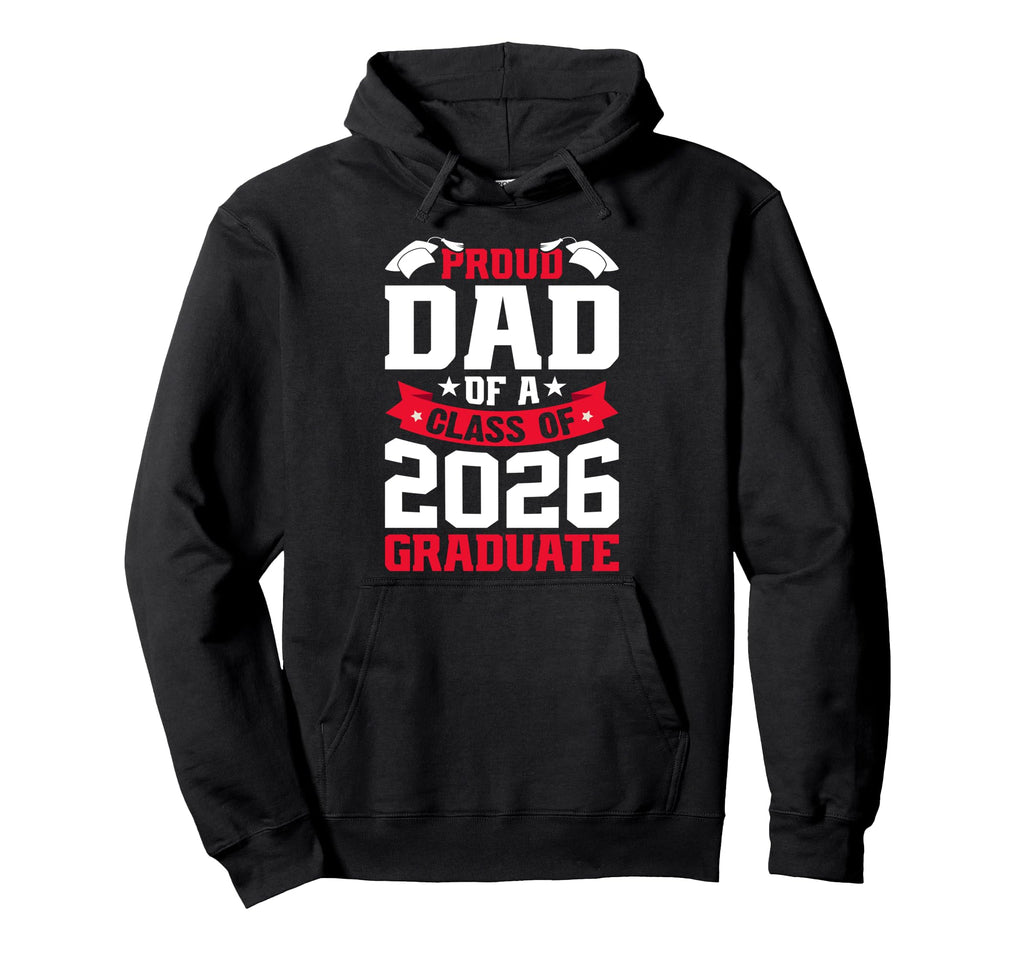 Proud Dad Class 2026 Graduate Senior Hoodie - Trendy Graphic Unisex - T-Shirt, Sweatshirt, Hoodie