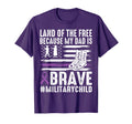 Land Free Because My Dad Brave Proud T-Shirt - Fun Novelty Design Unisex - T-Shirt, Sweatshirt, Hoodie