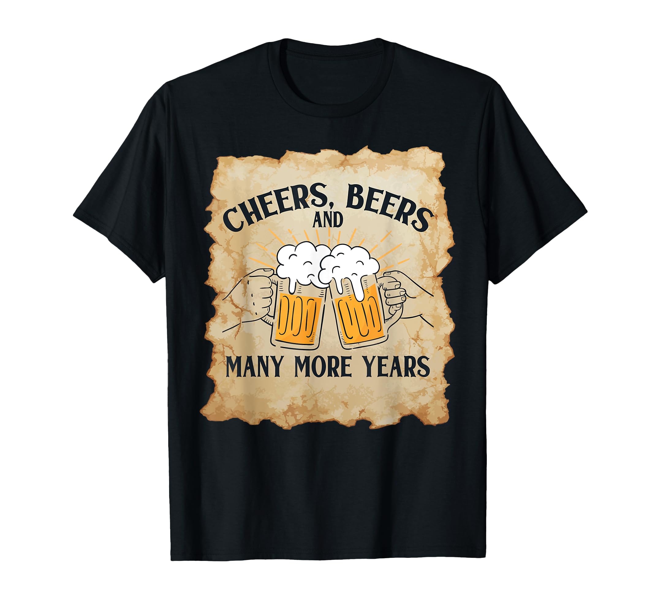Cheers Beers Many More Years Beer T-Shirt - Unique Graphic Men Women - T-Shirt, Sweatshirt, Hoodie