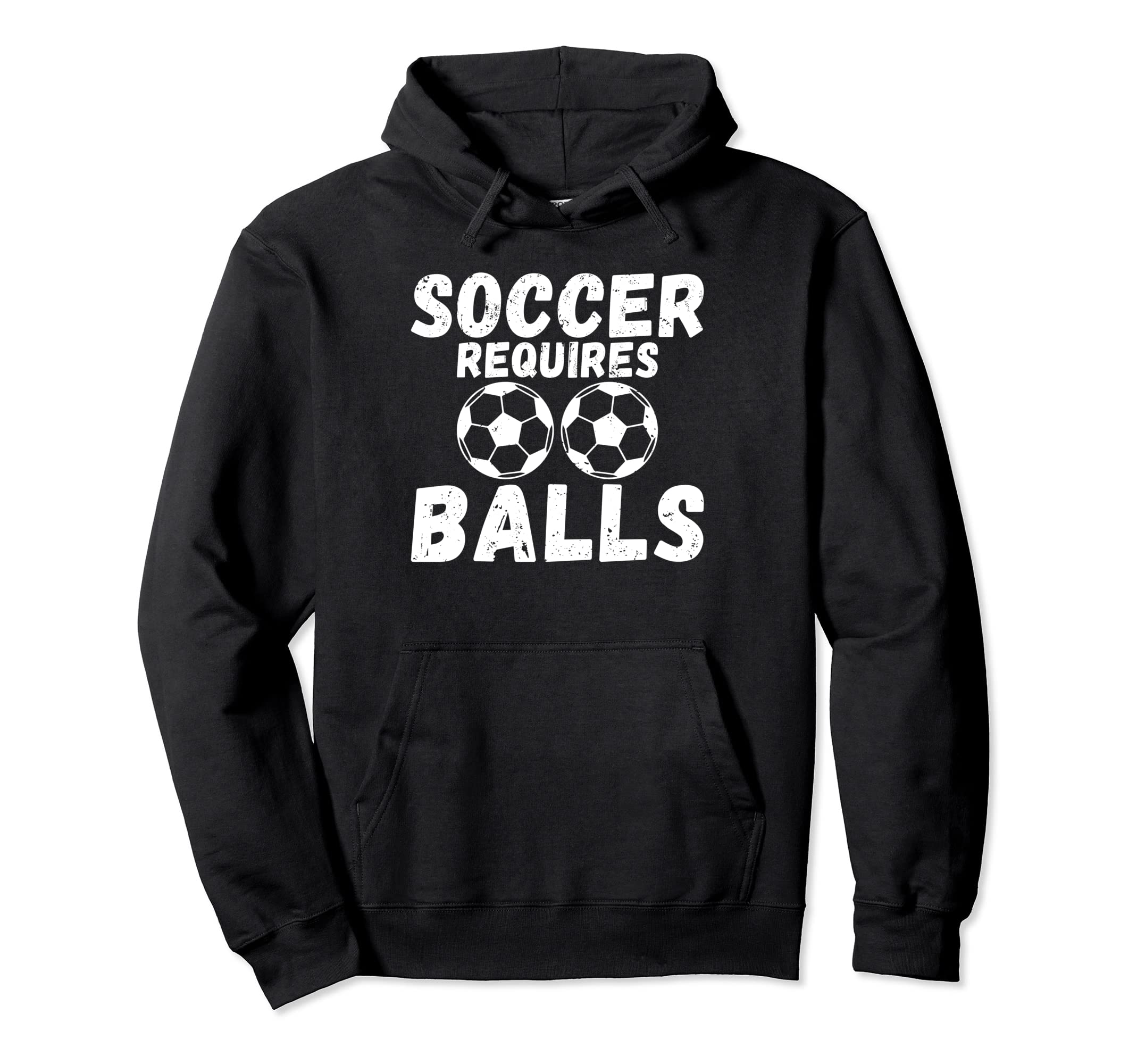 Soccer Requires Balls Funny Soccer Hoodie - Unique Graphic Men Women - T-Shirt, Sweatshirt, Hoodie