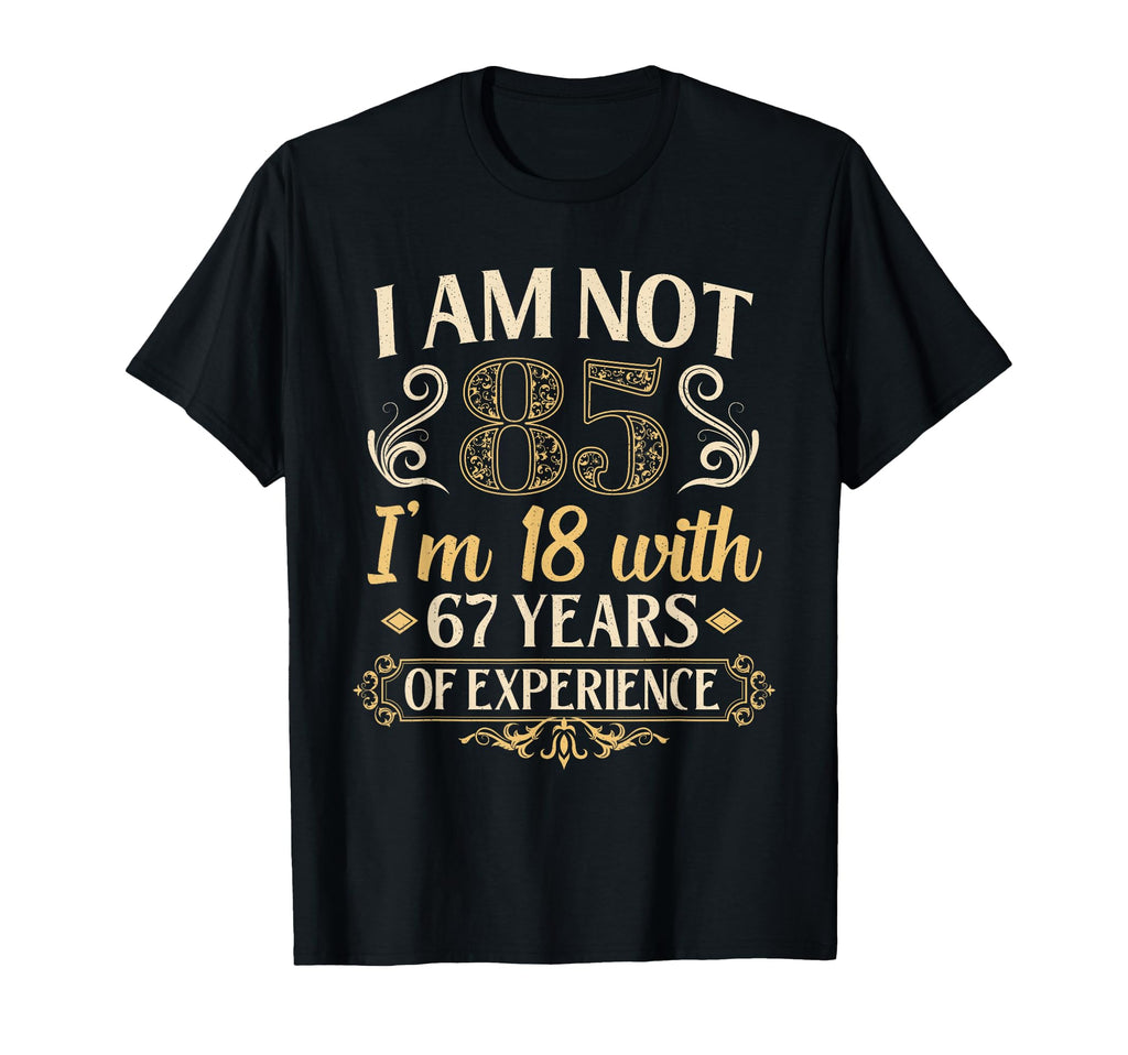85Th Birthday Gifts Im Not 85 Years Old T-Shirt - Graphic Print Unisex - T-Shirt, Sweatshirt, Hoodie
