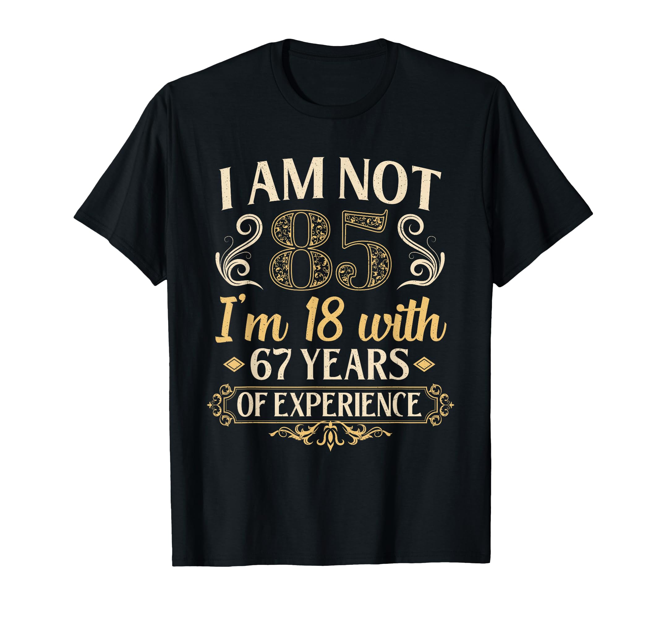 85Th Birthday Gifts Im Not 85 Years Old T-Shirt - Graphic Print Unisex - T-Shirt, Sweatshirt, Hoodie
