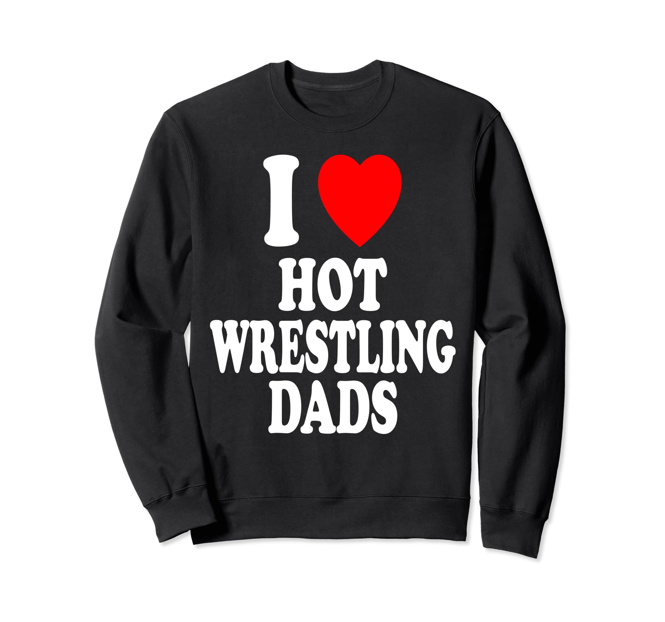 I Heart Love Hot Wrestling Dads Sweatshirt - Graphic Print for Adults - T-Shirt, Sweatshirt, Hoodie